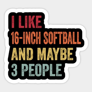 I Like 16-inch softball & Maybe 3 People 16-inch softball Lovers Gift Sticker